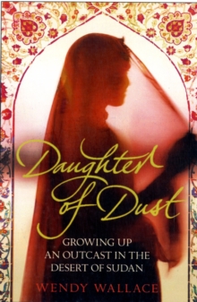 Image for Daughter of dust  : growing up an outcast in the desert of Sudan