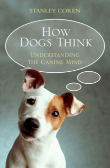 Image for How dogs think: understanding the canine mind