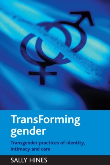 Image for Transforming gender: transgender practices of identity, intimacy and care