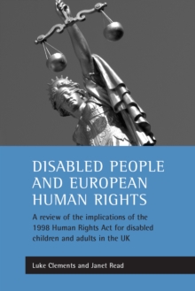 Image for Disabled people and European human rights: a review of the implications of the 1998 Human Rights Act for disabled children and adults in the UK