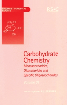 Image for Carbohydrate chemistry: monosaccharides, disaccharides and specific oligosaccharides. Vol. 31