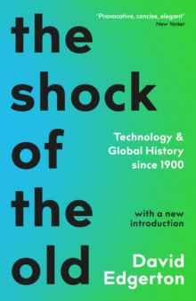 Image for The shock of the old: technology and global history since 1900