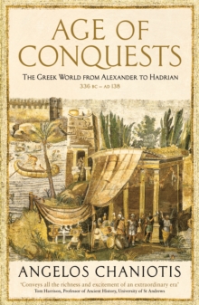 Image for Age of conquests: the Greek world from Alexander to Hadrian (336 BC-AD 138)
