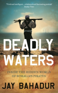 Image for Deadly waters: inside the hidden world of Somalia's pirates