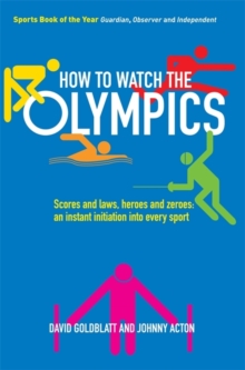 Image for How to watch the Olympics: scores and laws, heroes and zeros - an instant initiation into every sport