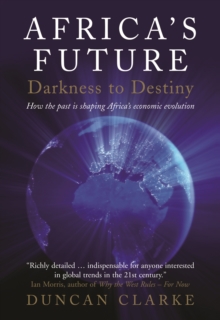 Image for Africa's future: darkness to destiny : how the past is shaping Africa's economic evolution