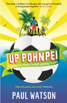 Image for Up Pohnpei: leading the ultimate football underdogs to glory