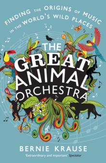 Image for The great animal orchestra: finding the origins of music in the world's wild places