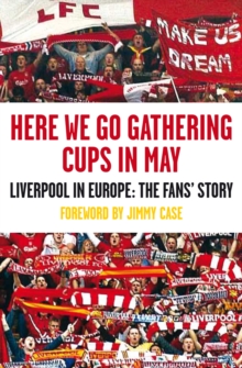 Image for Here we go gathering cups in May  : Liverpool in Europe - the fans' story