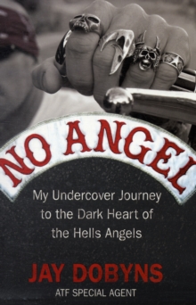 Image for No angel  : my undercover undercover journey to the dark heart of the Hells Angels