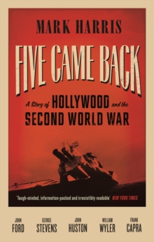 Five Came Back: A Story of Hollywood and the Second World War