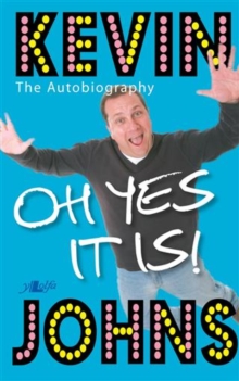 Image for Oh, yes it is: Kevin Johns : the autobiography