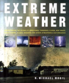 Image for Extreme weather  : understanding the science of hurricanes, tornadoes, floods, heat waves, snow storms, global warming and other atmospheric disturbances