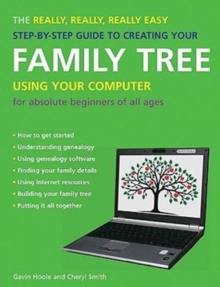 Really, Really, Really Easy Step-by-step Guide to Creating Your Family Tree Using Your Computer
