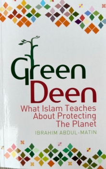 Image for Green deen  : what Islam teaches about protecting the planet