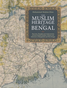 Image for The Muslim heritage of Bengal  : the lives, thoughts and achievements of great Muslim scholars, writers and reformers of Bangladesh and West Bengal