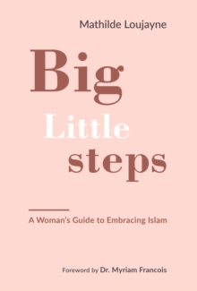 Image for Big Little Steps: A Woman's Guide to Embracing Islam