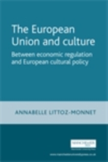 Image for European Union and Culture: Between Economic Regulation and European Cultural Policy