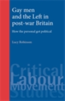 Image for Gay men and the Left in post-war Britain: How the personal got political