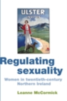Image for Regulating Sexuality: Women in twentieth-century Northern Ireland