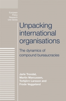 Image for Unpacking international organisations: the dynamics of compound bureaucracies
