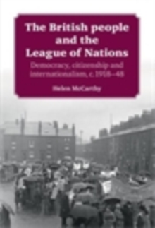Image for British People and the League of Nations: Democracy, Citizenship and Internationalism, c. 1918-45