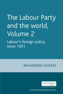 Image for The Labour Party and the world, volume 2: Labour's foreign policy since 1951