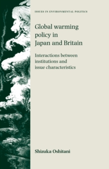 Image for Global warming policy in Japan and Britain: Interactions between institutions and issue characteristics: Interactions between institutions and issue characteristics
