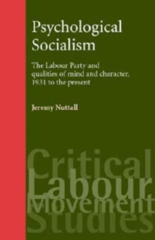 Image for Psychological socialism: the Labour Party and qualities of mind and character, 1931 to the present