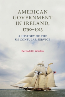 Image for American government in Ireland, 1790-1913: a history of the US Consular Service
