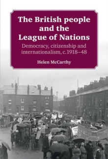 Image for The British People and the League of Nations: Democracy, Citizenship and Internationalism C. 1918-45