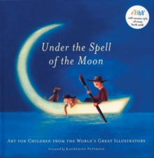 Image for Under the spell of the moon  : art for children from the world's great illustrators