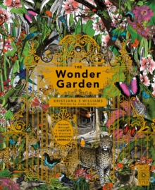 Image for The wonder garden  : wander through the world's wildest habitats and discover more than 80 amazing animals