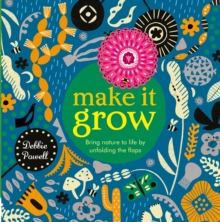 Image for Make it grow  : bring nature to life by lifting the flaps