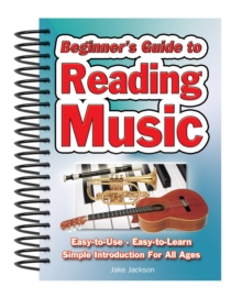 Beginner’s Guide to Reading Music: Easy to Use, Easy to Learn; A Simple Introduction for All Ages