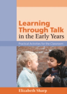 Image for Learning through talk in the early years: practical activities for the classroom