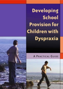 Image for Developing school provision for children with dyspraxia: a practical guide