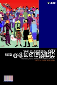 Image for The making of the consumer: knowledge, power and identity in the modern world