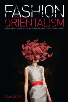Image for Fashion and orientalism  : dress, textiles and culture from the 17th to the 21st century