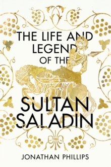 Image for The life and legend of the Sultan Saladin