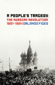 Image for A people's tragedy  : the Russian Revolution 1891-1924