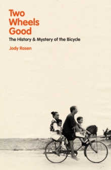 Two wheels good  : the history and mystery of the bicycle - Rosen, Jody
