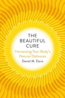 Image for The beautiful cure  : harnessing your body's natural defences