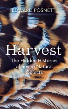 Image for Harvest : the hidden histories of seven natural objects