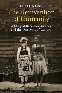 Image for The reinvention of humanity  : a story of race, sex, gender and the discovery of culture