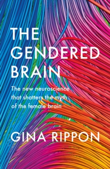 Image for The gendered brain  : the new neuroscience that shatters the myth of the female brain