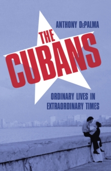 The Cubans: Ordinary Lives in Extraordinary Times