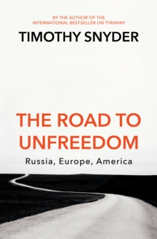 Image for The road to unfreedom  : Russia, Europe, America