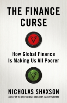 Image for The finance curse  : how global finance is making us all poorer