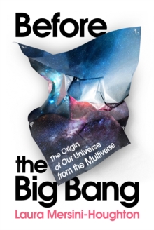 Before the Big Bang: The Origin of Our Universe from the Multiverse